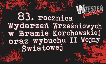 OBCHODY 83. ROCZNICY WYDARZEŃ WRZEŚNIOWYCH W BRAMIE KORCHOWSKIEJ ORAZ WYBUCHU II WOJNY ŚWIATOWEJ