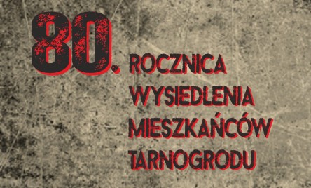 80. ROCZNICA WYSIEDLENIA MIESZKAŃCÓW TARNOGRODU