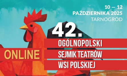 42. Ogólnopolski Sejmik Teatrów Wsi Polskiej. 10-12 X 2025. Transmisja
