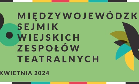 49. MIĘDZYWOJEWÓDZKI SEJMIK WIEJSKICH ZESPOŁÓW TEATRALNYCH